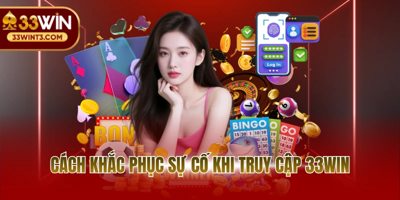 Đăng nhập 33WIN 3 Cách khắc phục sự cố khi truy cập 33WIN nhanh chóng