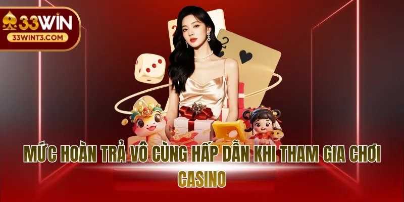 Mức hoàn trả vô cùng hấp dẫn khi tham gia chơi casino
