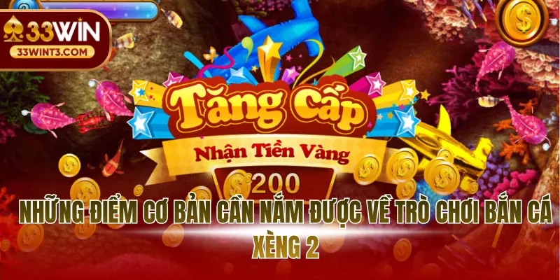 Bắn Cá Xèng 2 - Sự Trở Lại Của Huyền Thoại Đổi Thưởng 2 Những điểm cơ bản cần nắm được về trò chơi bắn cá xèng 2